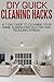 DIY Quick Cleaning Hacks: A 7 Day Guide to Cleaning Your Home, Eliminating Clutter and Reducing Stress: Guide For Speed Cleaning, Cleaning Hacks, Stress Free, Clutter Free Home, Fast Cleaning Hacks