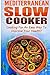 Mediterranean Slow Cooker by Marie Richler