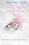 My Hot Wife - A Cuckold, Male Chastity, Female Led Relationship, Feminization Story