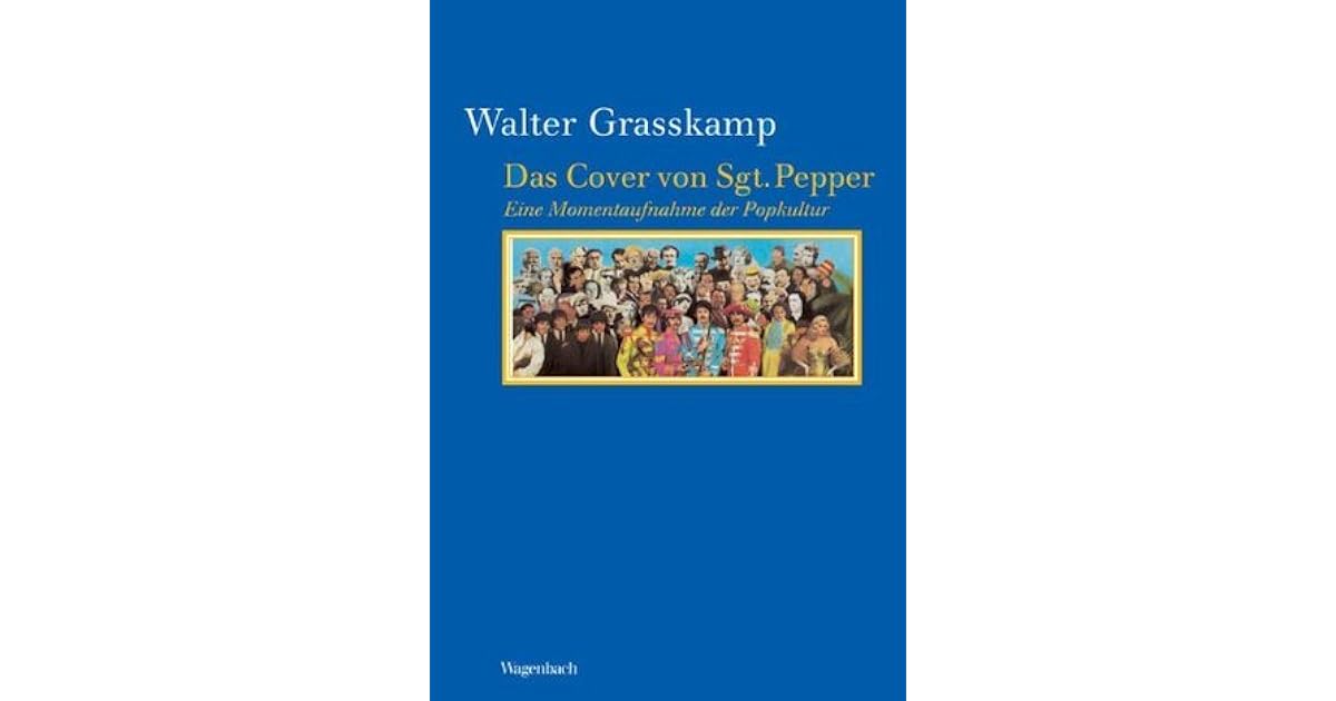 Das Cover Von Sgt Pepper Eine Momentaufnahme Der Popkultur By Walter Grasskamp