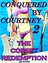 The Corset Redemption (Conquered By Courtney, #2)