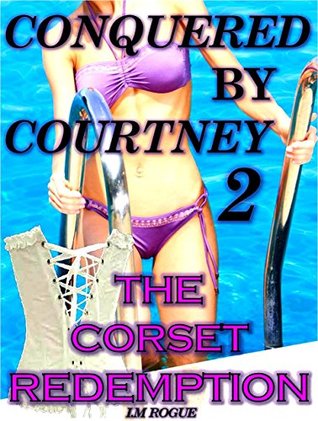 The Corset Redemption (Conquered By Courtney, #2)