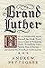 Brand Luther: How an Unhera...