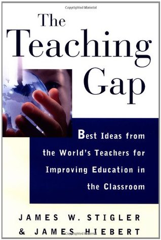The Teaching Gap: Best Ideas from the World's Teachers for Improving Education in the Classroom (Hardcover)