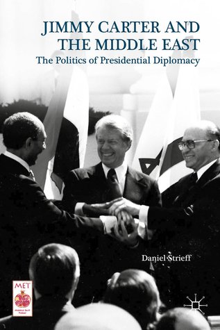 Jimmy Carter and the Middle East: The Politics of Presidential Diplomacy (Hardcover)