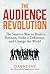 The Audience Revolution: The Smarter Way to Build a Business, Make a Difference, and Change the World