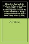 Historical sketch of the Flathead Indian nation from the year 1813 to 1890. Embracing the history of the establishment of St. Mary's Indian mission in the Bitter Root Valley, Mont. ([1890])
