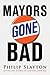 Mayors Gone Bad