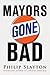 Mayors Gone Bad