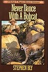 Never Dance With a Bobcat by Stephen Bly