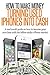 How To Make Money Turning Used Iphones Into Cash: A Real World Guide On How To Become Your Own Boss With The Billion Dollar Iphone Market