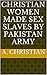 Christian Women Made Sex Slaves By Pakistan Army