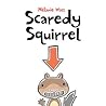 Scaredy Squirrel by Mélanie Watt Scaredy Squirrel by Mélanie Watt