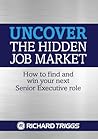Uncover the Hidden Job Market: How to Find and Win Your next Senior Executive Role