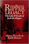 The Ripper Legacy: The Life and Death of Jack the Ripper