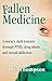 Fallen Medicine: A nurse's dark journey through PTSD, drug abuse and sexual addiction