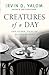 Creatures of a Day: And Other Tales of Psychotherapy
