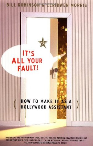 Its All Your Fault: How To Make It As A Hollywood Assistant (Paperback)