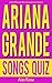 ARIANA GRANDE SONGS QUIZ Bo...
