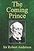 The Coming Prince: The Marvelous Prophecy of Daniel's Seventy Weeks Concerning the Antichrist