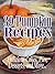 39 PUMPKIN RECIPES: DELICIOUS CAKES, PIES, DESSERTS, AND MORE…