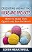 Crocheting and Knitting Ideas and Projects: How to Make Easy, Quick and Fun Patterns