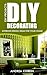 DIY Projects. DIY Decorating: 23 Amazing Interior Design Ideas On A Budget!: (Interior Design, diy interior design, Interior Design On A Budget, DIY, Home ... Decorating, home improvement, minimalist)
