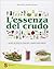L'essenza del crudo. Oltre 180 ricette crudiste, vegan e biol... by David Cote