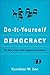 Do-It-Yourself Democracy: The Rise of the Public Engagement Industry