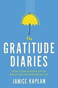 The Gratitude Diaries: How a Year Looking on the Bright Side Can Transform Your Life