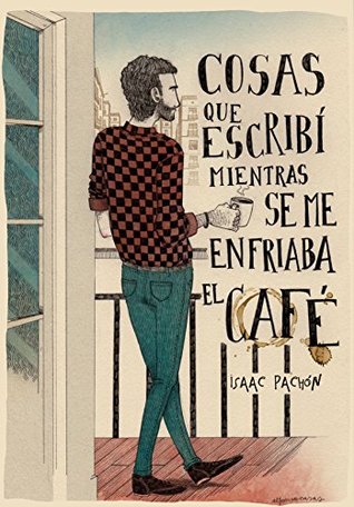 Cosas que escribí mientras se me enfriaba el café (Spanish Edition)