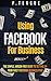 Using Facebook For Business: The Complete Guide For Beginners (Stuff Made Simple)