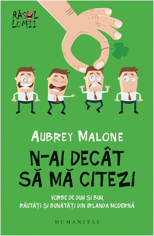 N-ai decât să mă citezi: vorbe de duh și buh, răutăți și bunătăți din Irlanda modernă