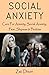 Social Anxiety: Cure For Anxiety, Social Anxiety, Fear, Shyness & Phobias
