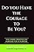 Do You Have The Courage To ...
