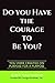 Do You Have The Courage To Be You?: You Were Created On Purpose For A Purpose