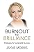 Burnout to Brilliance by Jayne Morris