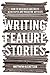 Writing Feature Stories by Matthew Ricketson