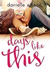 Days Like This by Danielle Ellison