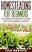 Homesteading for Beginners:...