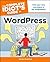 The Complete Idiot's Guide to WordPress: Find Your Very Own Place in the Blogosphere