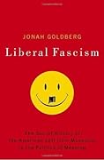 Liberal Fascism: The Secret History of the American Left from Mussolini to the Politics of Meaning