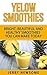 Yellow Smoothies: Bright, B...