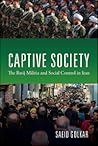 Captive Society: The Basij Militia and Social Control in Iran