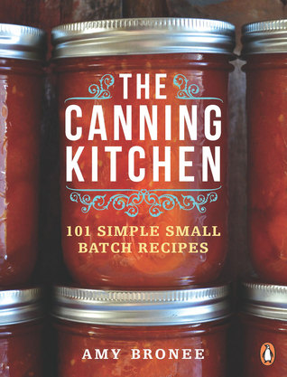 The Canning Kitchen: 101 Simple Small Batch Recipes: A Cookbook