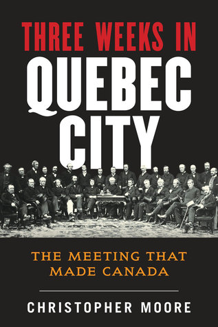 The History of Canada Series: Three Weeks in Quebec City: The Meeting That Made Canada (Hardcover)