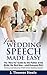 Your Wedding Speech Made Easy:  The How-to Guide for the Father of the Bride, the Best Man...and Everyone Else!