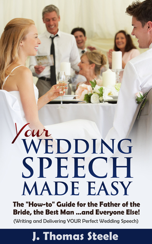 Your Wedding Speech Made Easy:  The How-to Guide for the Father of the Bride, the Best Man...and Everyone Else! (Kindle Edition)