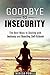 Goodbye to Insecurity: The Best Ways to Dealing with Jealousy and Boosting Self-Esteem (Self-Confidence & Relationship Anxiety)