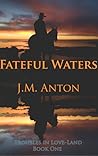 Fateful Waters: Troubles in Love-Land Book One